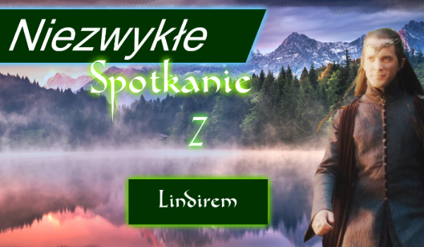 Niesamowite spotkanie-Lindir.#13
