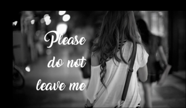Please do not leave me… #3