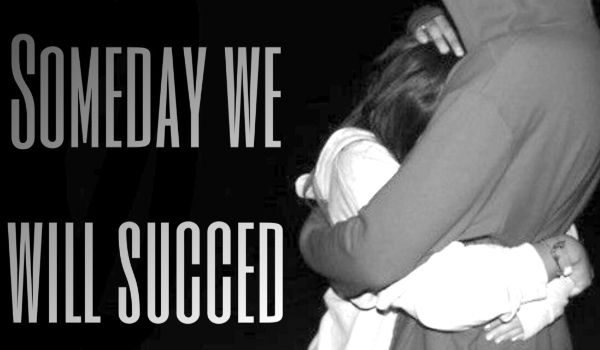 Someday we will succeed #6