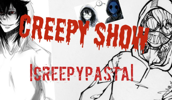 Creepy Show (Creepypasta)#5