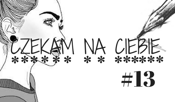 Czekam na Ciebie #13