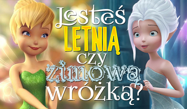 Jesteś letnią czy zimową wróżką?