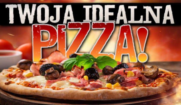 Twoja idealna pizza!