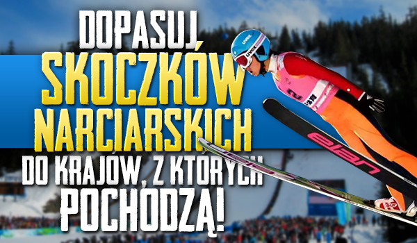 Dopasuj skoczków narciarskich do krajów, z których pochodzą!
