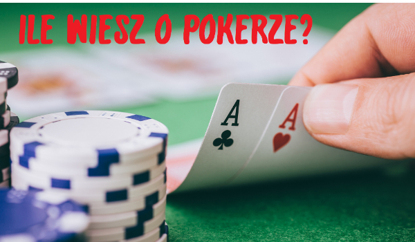 Ile wiesz o Pokerze?
