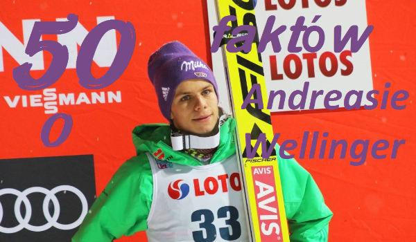 50 faktów o Andreasie Wellingerze