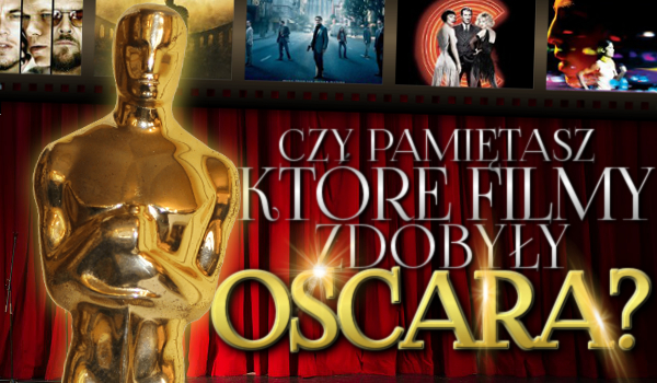 Pamiętasz, które filmy zdobyły Oscara?