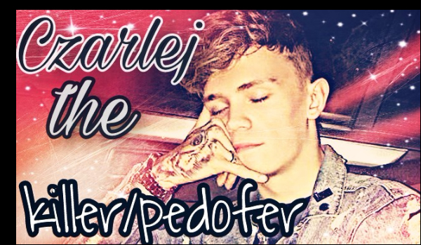 Czarlej The Killer/Pedofer #12