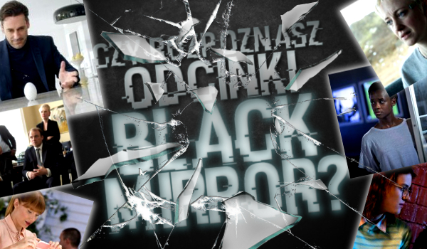 Czy uda Ci się rozpoznać odcinki serialu „Black Mirror”?