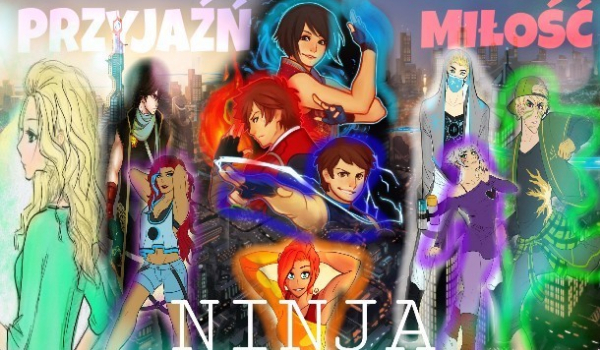 #6 Ninjago: ,,Przyjaźń, miłość, ninja”