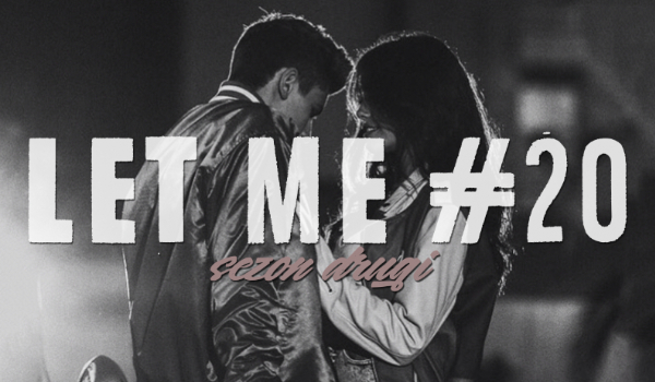 LET ME #20 SEZON II