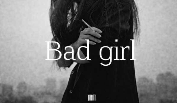Bad girl ~ 3