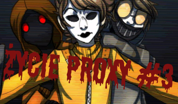 Życie Proxy #3
