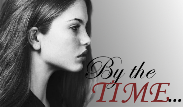 By the time… – ONE SHOT