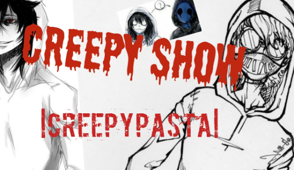 Creepy Show (Creepypasta)#2