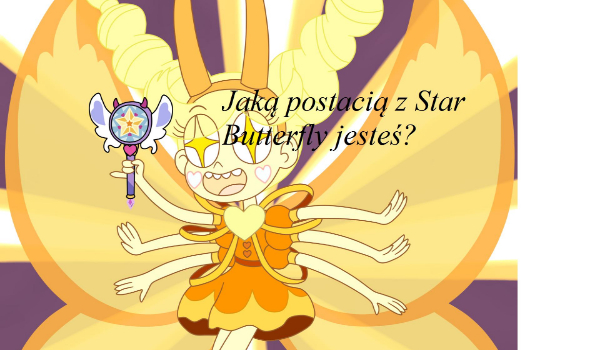 Jaką postacią z Star Butterfly jesteś?