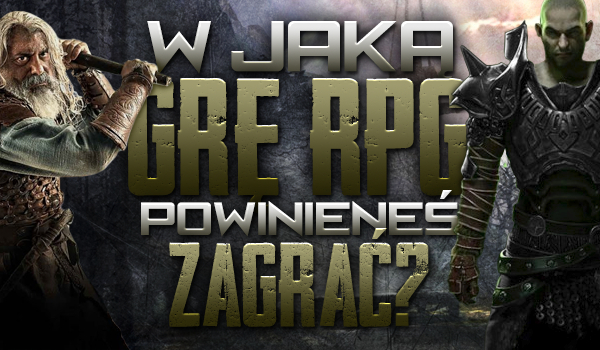 W jaką grę RPG powinieneś zagrać?