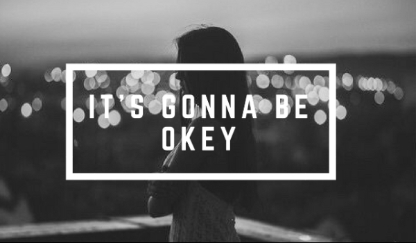 IT’S GONNA BE OK #11