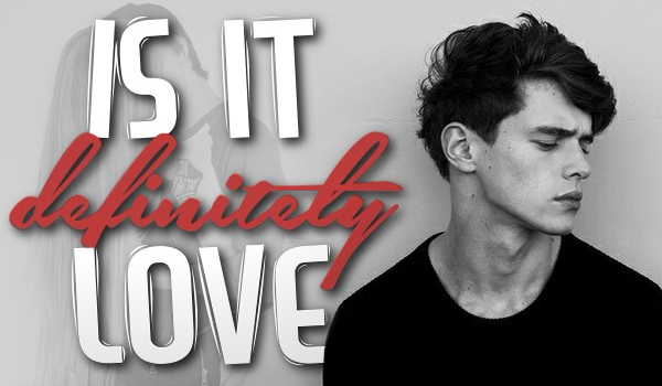 Is it definitely love? #2