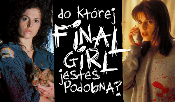 Do której final girl jesteś podobna?
