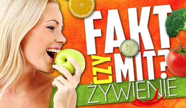 Fakt czy Mit? Żywienie.