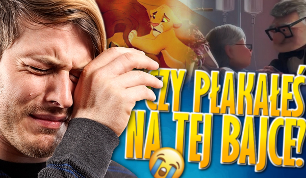 Czy płakałeś na tej bajce?