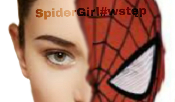 SpiderGirl#wstęp