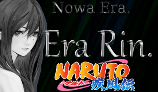 Nowa Era. Era Rin.- Naruto! [SEZON I]