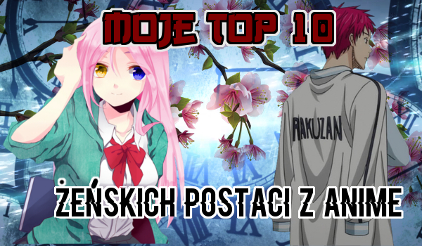 Moje top 10 żeńskich postaci z anime