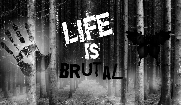 The life is brutal #POSTACIE