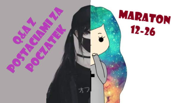 Q&A z postaciami! Początek maratonu! Specjał!