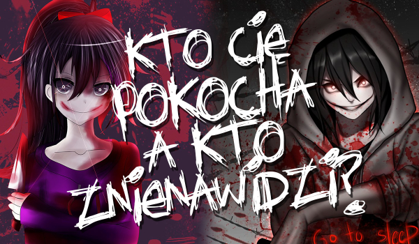 Creepypasta – kto Cię pokocha, a kto znienawidzi?