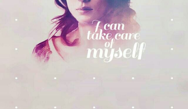 „I can take care of myself”