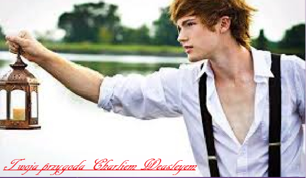 Twoja przygoda z Charliem Weasleyem#6