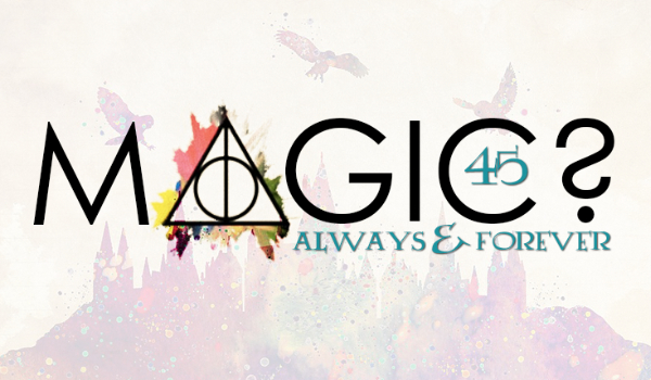 Magic? – always & forever #45