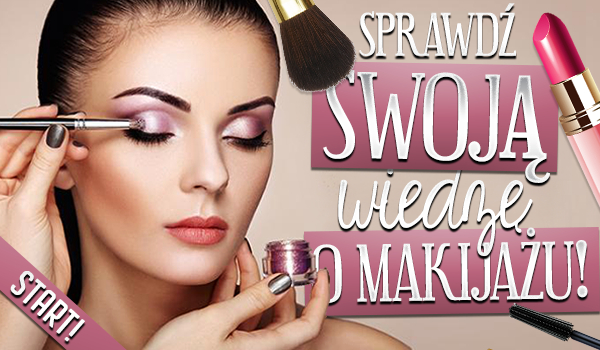 Sprawdź swoją wiedzę o makijażu!