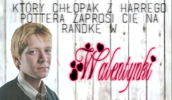 Który chłopak z Harrego Pottera zaprosi cię na randkę w Walentynki
