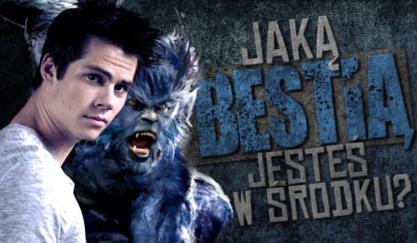 Jaką bestią jesteś w środku?