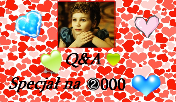 Q&A#8- specjał na 2000 serduszek!