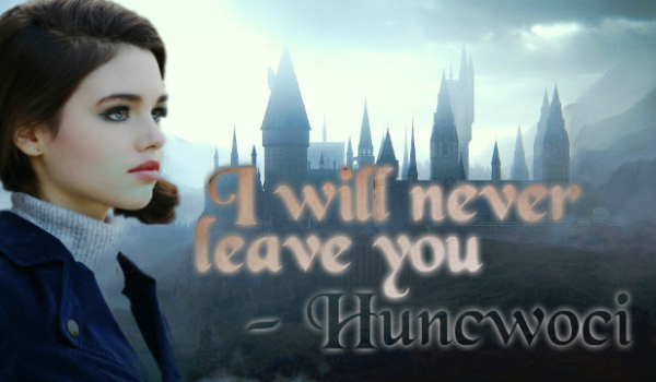 I will never leave you – Huncwoci #7