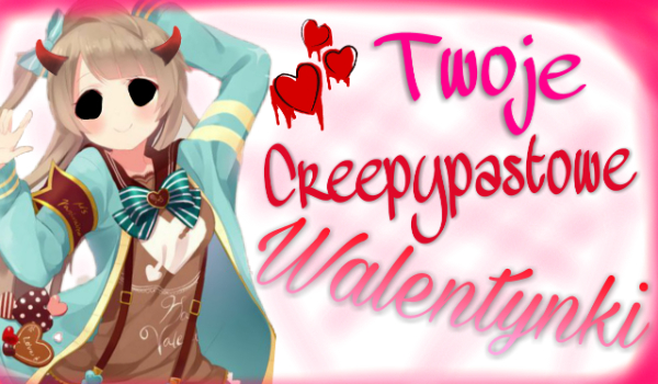 Twoje Creepypastowe Walentynki!