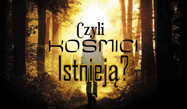 Czyli kosmici istnieją? #6