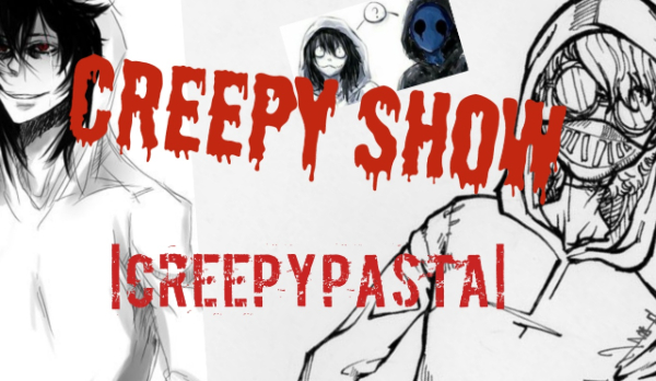 Creepy Show (Creepypasta)#3