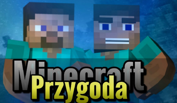 Minecraft przygoda #1