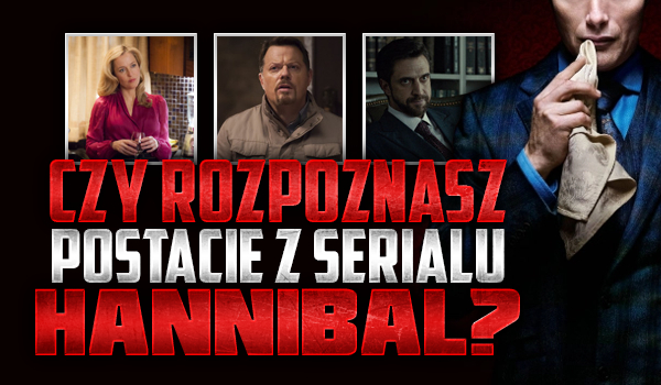 Rozpoznasz postacie z serialu Hannibal?