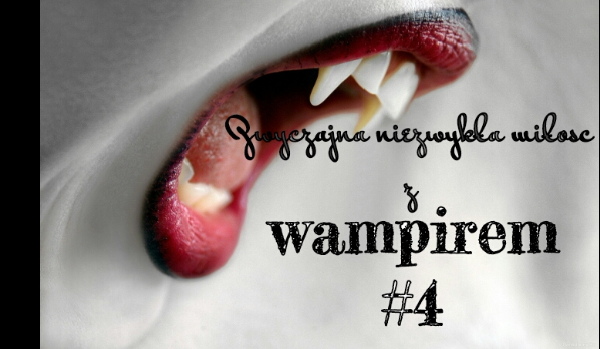 Zwyczajna niezwykła miłość z wampirem #4