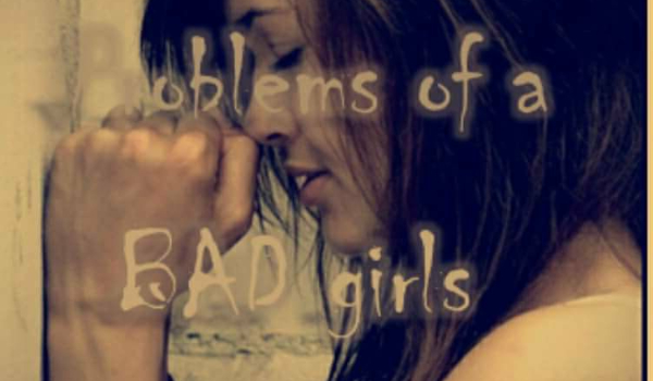 Problems of a BAD girls #9