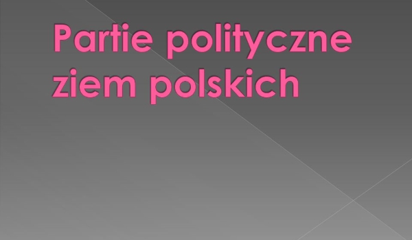 Której z pierwszych polskich partii politycznych byłbyś zwolennikiem?