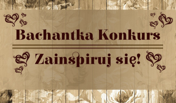 Zainspiruj się! Bachantka ~ Wyniki