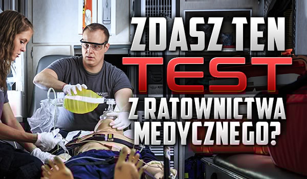 Czy zdasz test z ratownictwa medycznego?